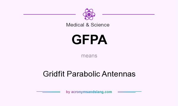 What does GFPA mean? It stands for Gridfit Parabolic Antennas