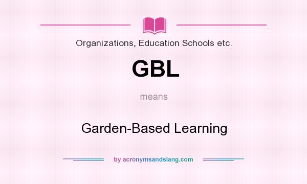 What does GBL mean? It stands for Garden-Based Learning