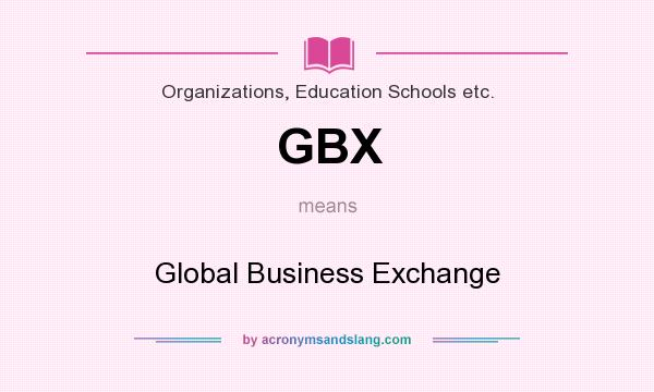 What does GBX mean? It stands for Global Business Exchange