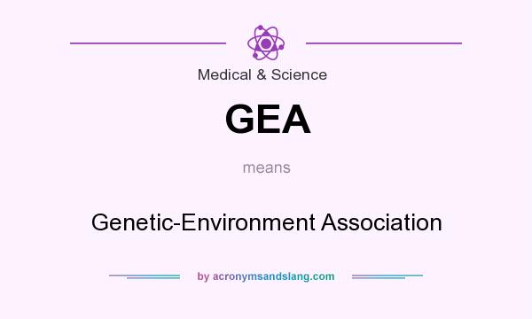 What does GEA mean? It stands for Genetic-Environment Association