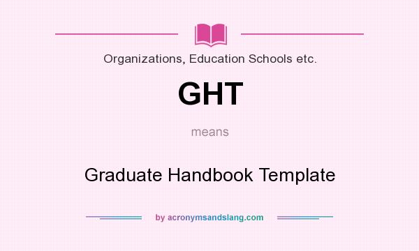 What does GHT mean? It stands for Graduate Handbook Template