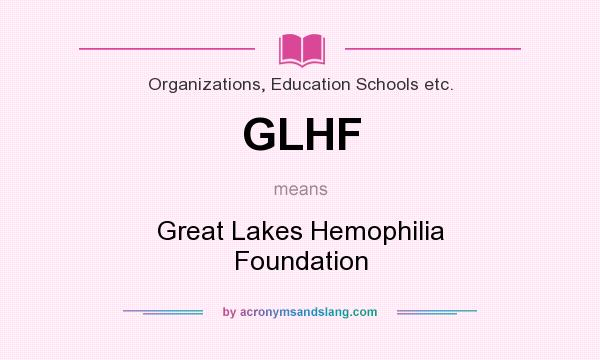 What does GLHF mean? It stands for Great Lakes Hemophilia Foundation
