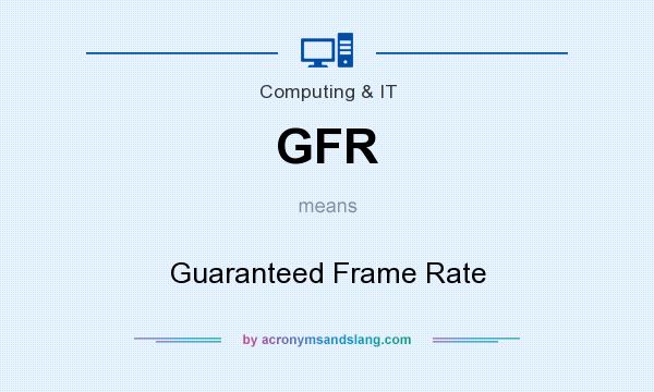 What does GFR mean? It stands for Guaranteed Frame Rate
