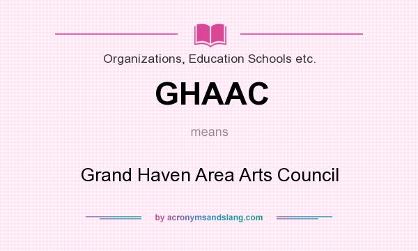 What does GHAAC mean? It stands for Grand Haven Area Arts Council
