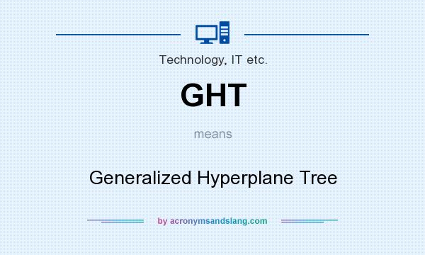 What does GHT mean? It stands for Generalized Hyperplane Tree