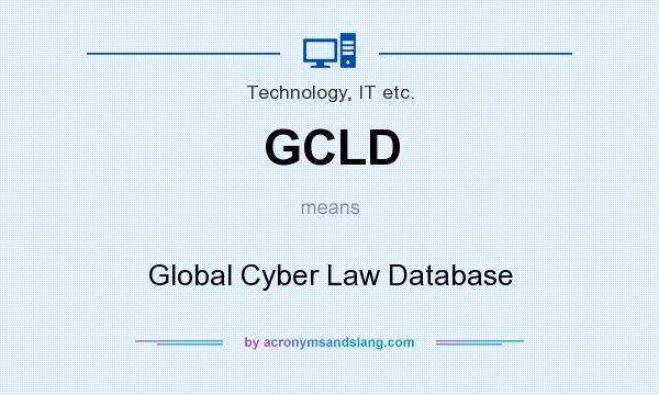 What does GCLD mean? It stands for Global Cyber Law Database