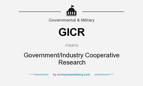 What does GICR mean? It stands for Government/Industry Cooperative Research