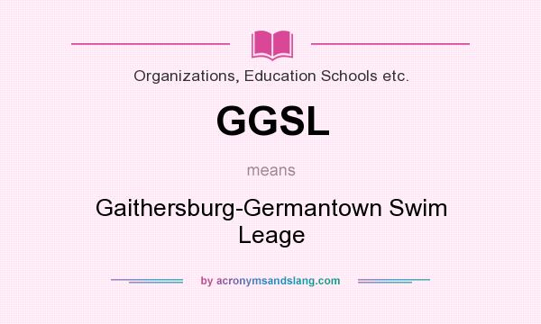 What does GGSL mean? It stands for Gaithersburg-Germantown Swim Leage