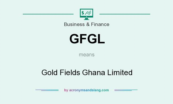 What does GFGL mean? It stands for Gold Fields Ghana Limited
