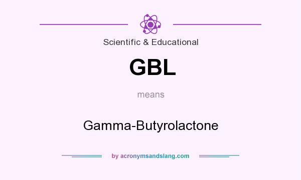 What does GBL mean? It stands for Gamma-Butyrolactone