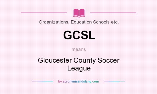 What does GCSL mean? It stands for Gloucester County Soccer League