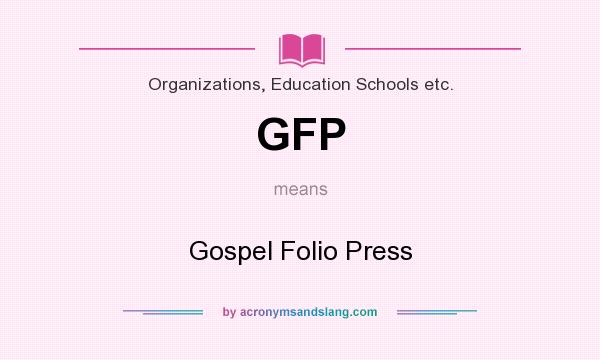 What does GFP mean? It stands for Gospel Folio Press