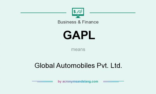 What does GAPL mean? It stands for Global Automobiles Pvt. Ltd.