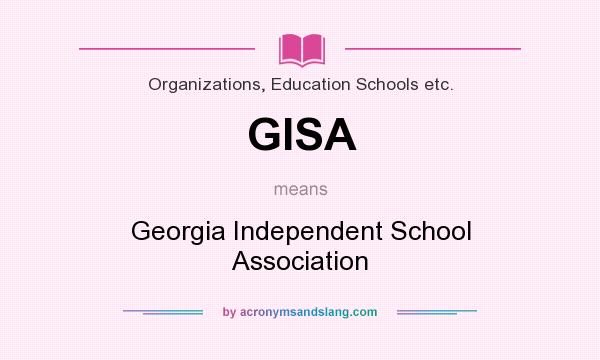 What does GISA mean? It stands for Georgia Independent School Association