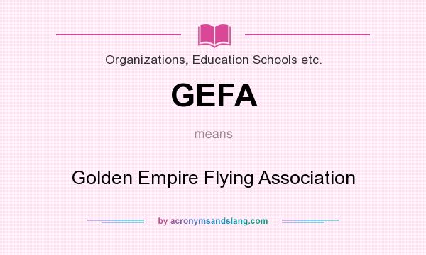What does GEFA mean? It stands for Golden Empire Flying Association