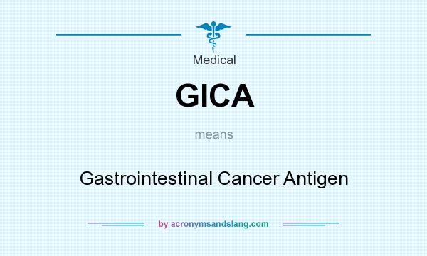 What does GICA mean? It stands for Gastrointestinal Cancer Antigen