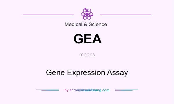 What does GEA mean? It stands for Gene Expression Assay