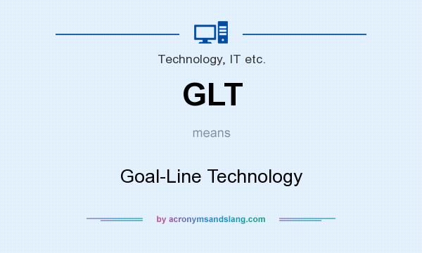 What does GLT mean? It stands for Goal-Line Technology