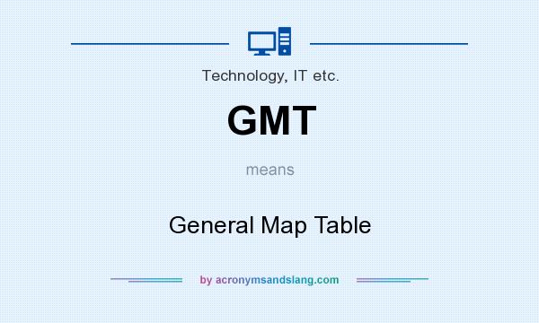 What does GMT mean? It stands for General Map Table