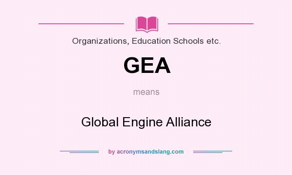 What does GEA mean? It stands for Global Engine Alliance