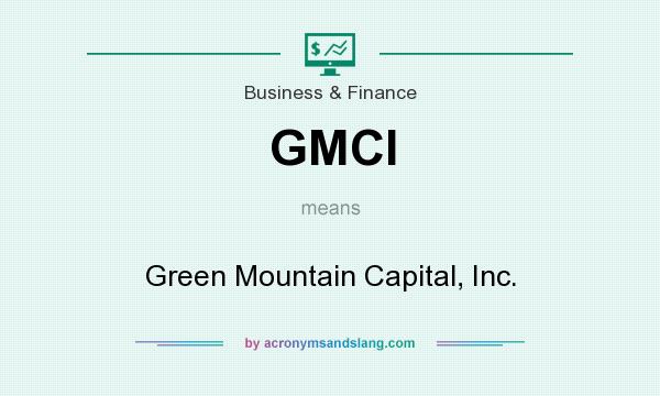 What does GMCI mean? It stands for Green Mountain Capital, Inc.