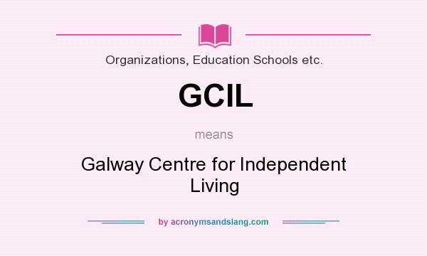 What does GCIL mean? It stands for Galway Centre for Independent Living