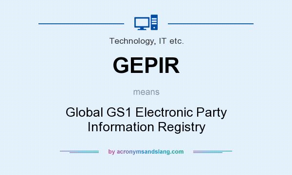 What does GEPIR mean? It stands for Global GS1 Electronic Party Information Registry