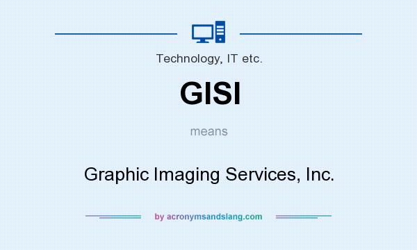 What does GISI mean? It stands for Graphic Imaging Services, Inc.