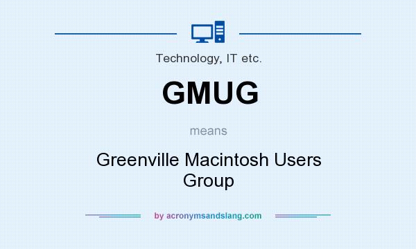 What does GMUG mean? It stands for Greenville Macintosh Users Group