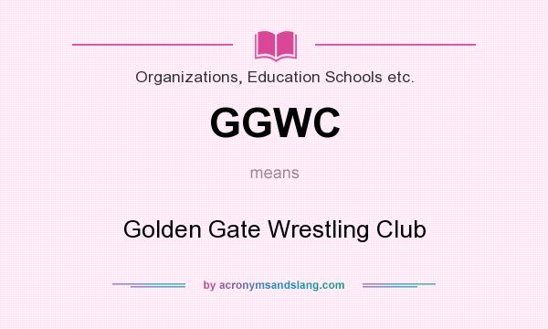 What does GGWC mean? It stands for Golden Gate Wrestling Club