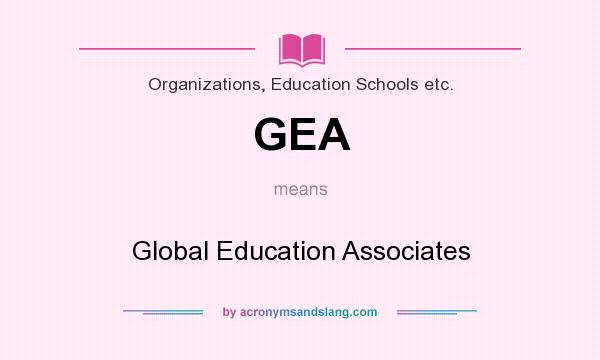 What does GEA mean? It stands for Global Education Associates