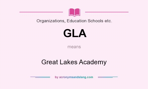 What does GLA mean? It stands for Great Lakes Academy