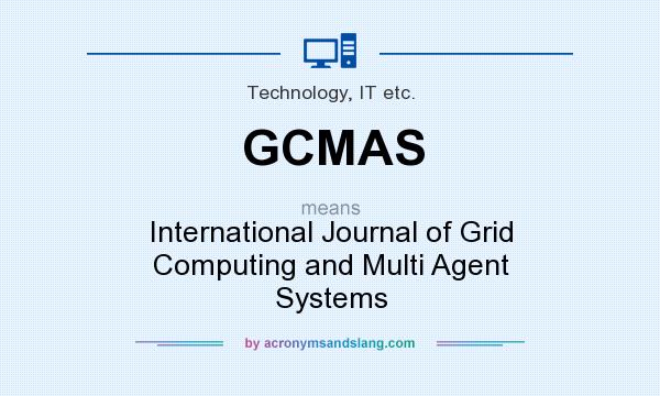 What does GCMAS mean? It stands for International Journal of Grid Computing and Multi Agent Systems