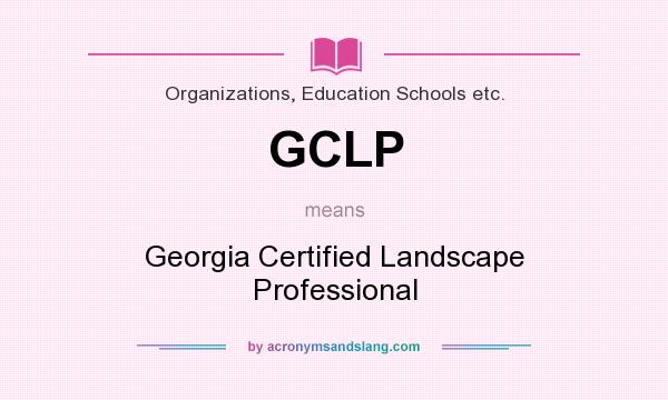 What does GCLP mean? It stands for Georgia Certified Landscape Professional