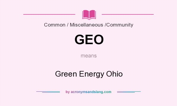 What does GEO mean? It stands for Green Energy Ohio