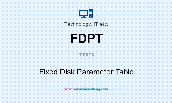 What does FDPT mean? It stands for Fixed Disk Parameter Table