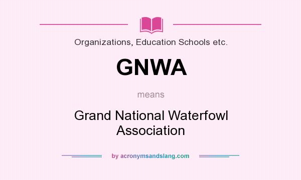 What does GNWA mean? It stands for Grand National Waterfowl Association