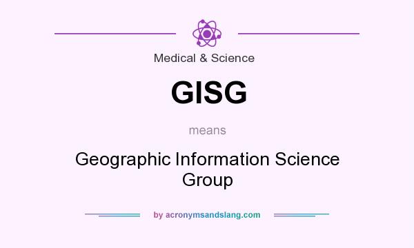 What does GISG mean? It stands for Geographic Information Science Group