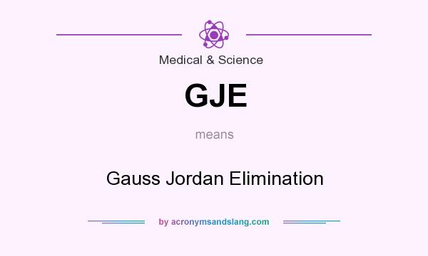 What does GJE mean? It stands for Gauss Jordan Elimination
