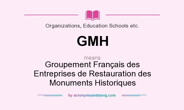 What does GMH mean? It stands for Groupement Français des Entreprises de Restauration des Monuments Historiques