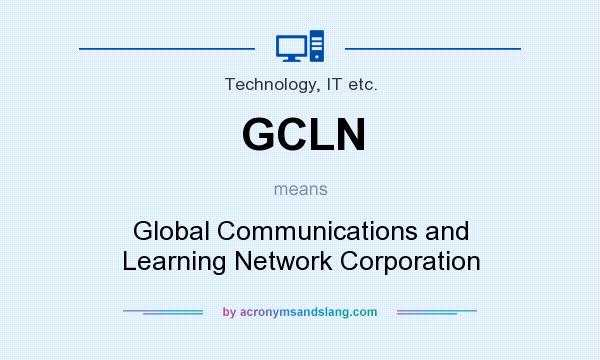 What does GCLN mean? It stands for Global Communications and Learning Network Corporation