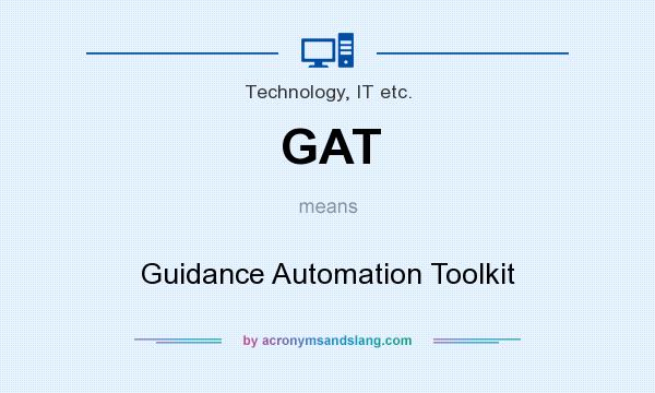 What does GAT mean? It stands for Guidance Automation Toolkit