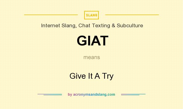 What does GIAT mean? It stands for Give It A Try