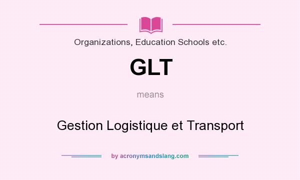 What does GLT mean? It stands for Gestion Logistique et Transport