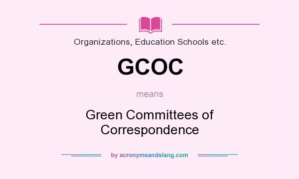 What does GCOC mean? It stands for Green Committees of Correspondence