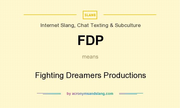 What does FDP mean? It stands for Fighting Dreamers Productions