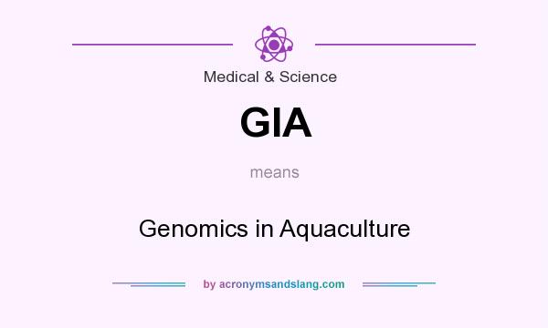What does GIA mean? It stands for Genomics in Aquaculture