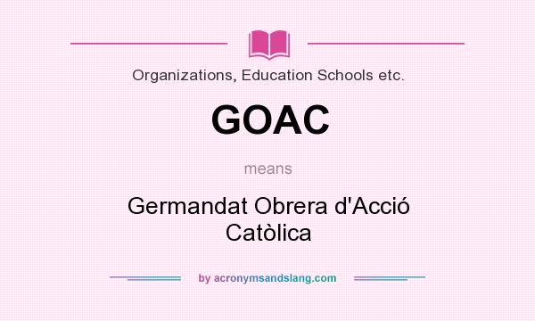What does GOAC mean? It stands for Germandat Obrera d`Acció Catòlica