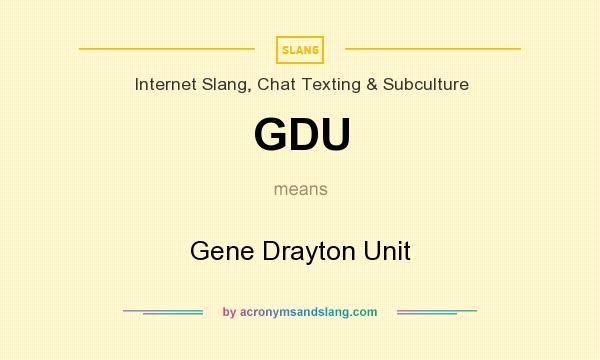 What does GDU mean? It stands for Gene Drayton Unit