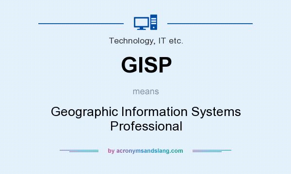 What does GISP mean? It stands for Geographic Information Systems Professional